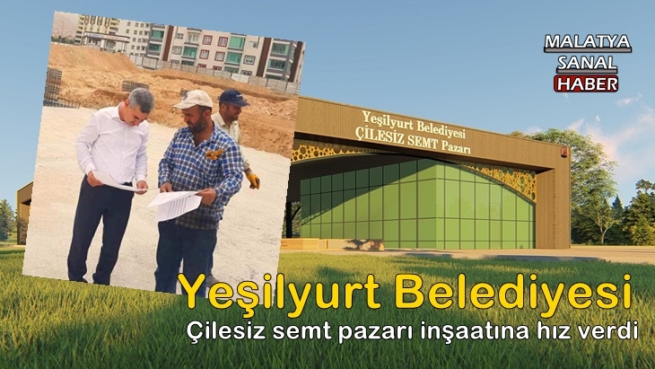 Yeşilyurt Belediyesi Çilesiz semt pazarı inşaatına hız verdi