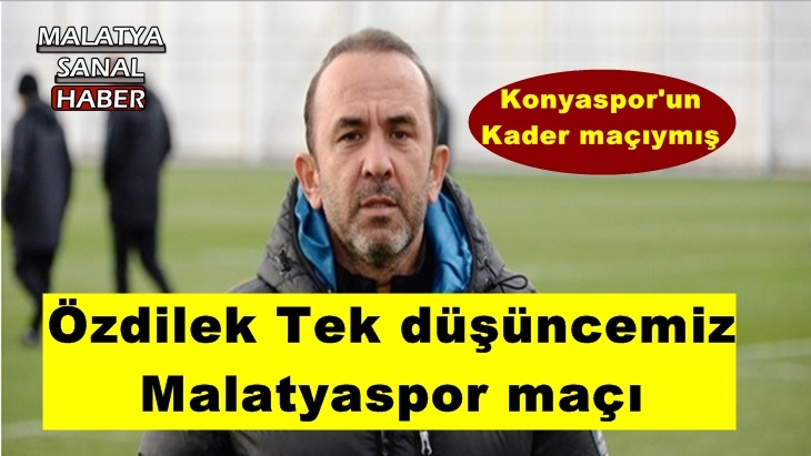Özdilek Tek düşüncemiz  Malatyaspor maçı