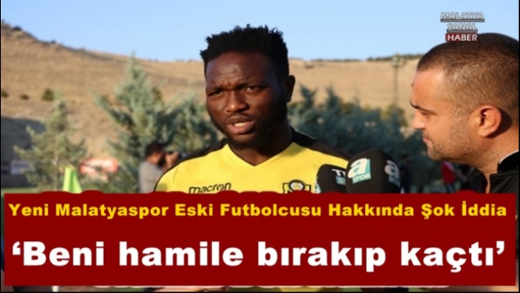 Yeni Malatyaspor Eski Futbolcusu Hakkında Şok İddia