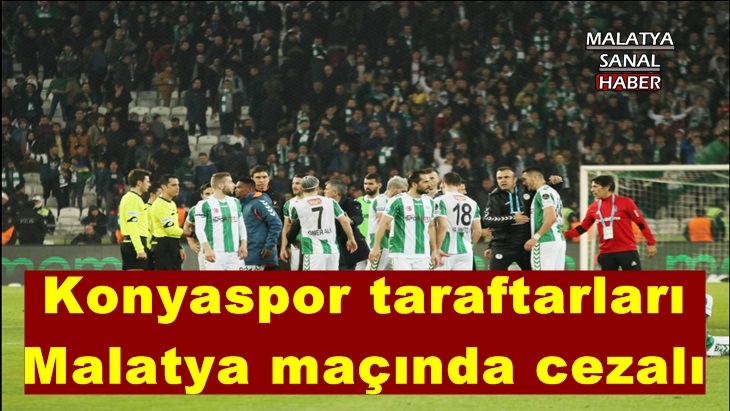 Konyaspor taraftarları  Malatya maçında cezalı