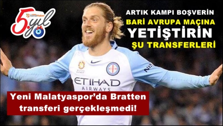 Yeni Malatyaspor’da Bratten transferi gerçekleşmedi!