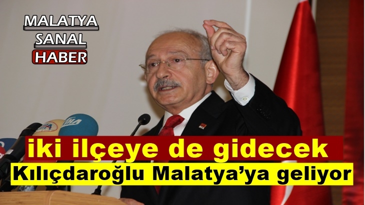 Kılıçdaroğlu Malatya’ya geliyor