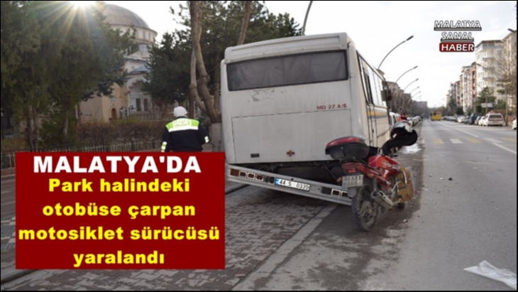 Malatya'da Park halindeki otobüse çarpan motosiklet sürücüsü yaralandı