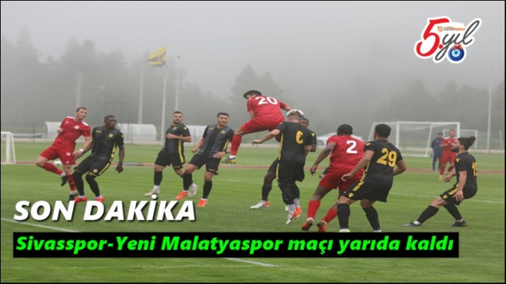 Sivasspor-Yeni Malatyaspor maçı yarıda kaldı