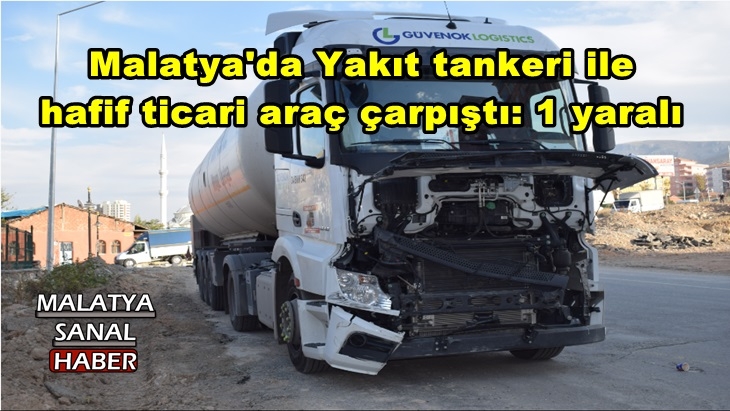 Malatya'da Yakıt tankeri ile hafif ticari araç çarpıştı: 1 yaralı