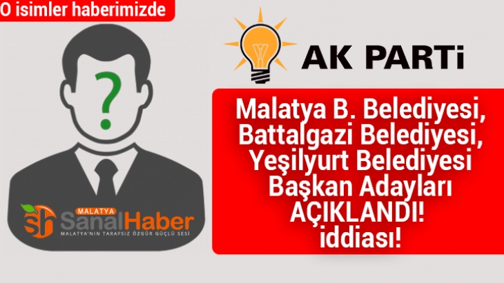 Malatya Büyükşehir ve Merkez ilçelerde adaylar açıklandı iddası!