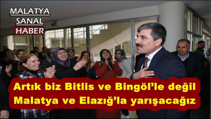 Artık biz Bitlis ve Bingöl’le değil Malatya ve Elazığ’la yarışacağız