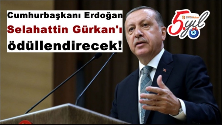 Cumhurbaşkanı Erdoğan Selahattin Gürkan'ı ödüllendirecek!