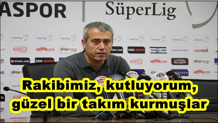 Kemal Özdeş'in maç sonu açıklamaları
