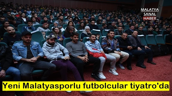 Yeni Malatyasporlu futbolcular tiyatro'da