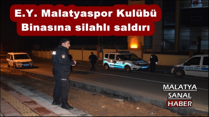 E.Y. Malatyaspor Kulübü Binasına silahlı saldırı