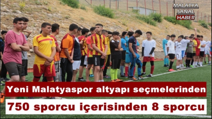 Yeni Malatyaspor altyapı seçmelerinde 750 sporcu içerisinden 8 sporcu