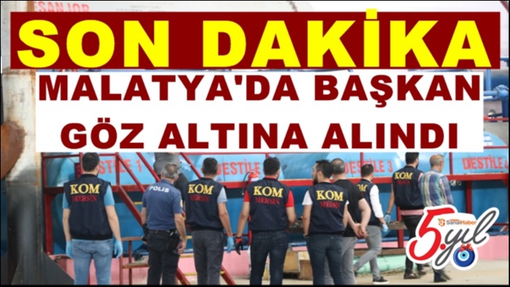 Malatya'da  Başkan Gözaltına alındı
