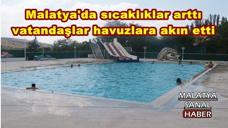 Malatya'da sıcaklıklar arttı  vatandaşlar havuzlara akın etti