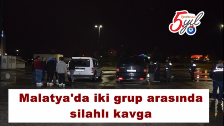Malatya'da iki grup arasında silahlı kavga