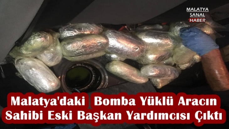 Malatya'daki  Bomba Yüklü Aracın  Sahibi Eski Başkan Yardımcısı Çıktı