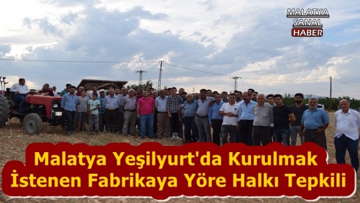 Malatya Yeşilyurt'da Kurulmak  İstenen Fabrikaya Yöre Halkı Tepkili