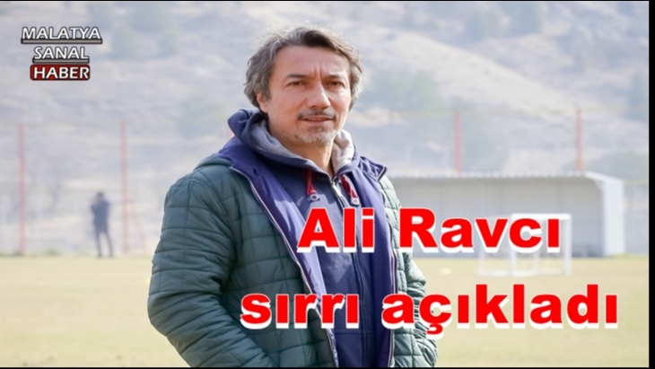 Ali Ravcı sırrı açıkladı