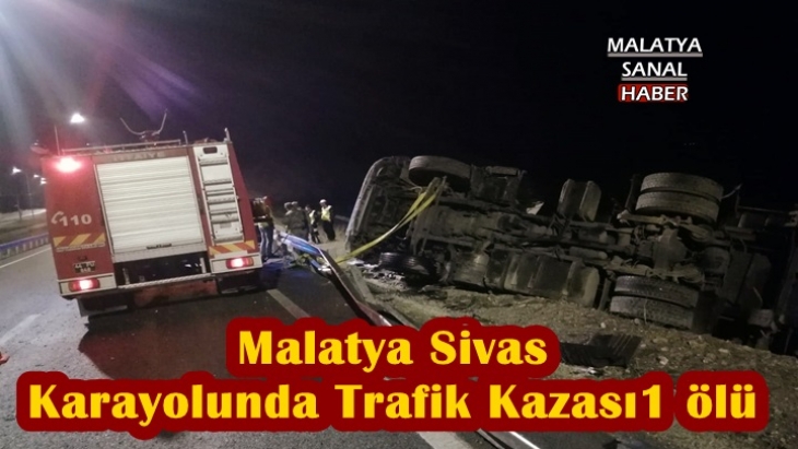 Malatya-Sivas karayolunda tır devrildi 1 ölü