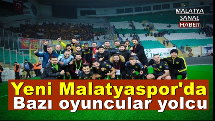 Yeni Malatyaspor’da  bazı oyuncular yolcu