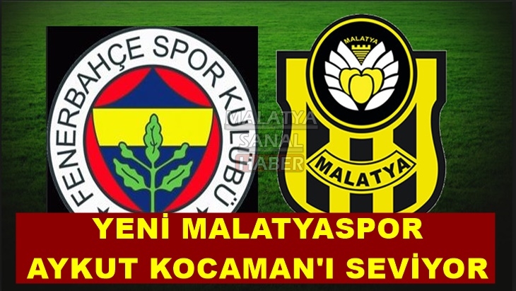 Yeni Malatyaspor Aykut Kocaman'ı seviyor