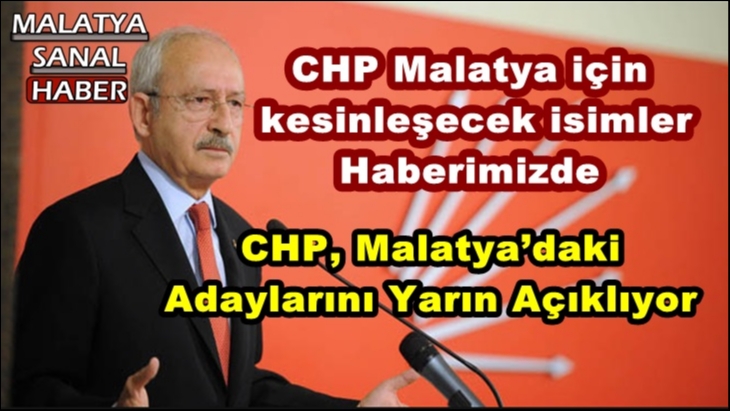 CHP, Malatya’daki  Adaylarını Yarın Açıklıyor