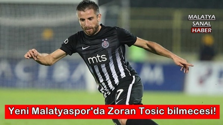Yeni Malatyaspor'da Zoran Tosic bilmecesi!