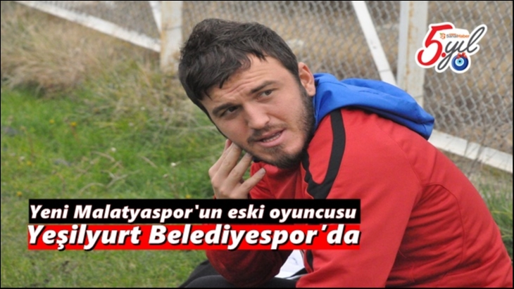 Yeni Malatyaspor'un eski oyuncusu Yeşilyurt Belediyespor’da