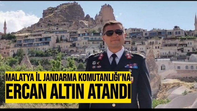 Malatya İl Jandarma Komutanlığı´na Ercan Altın atandı