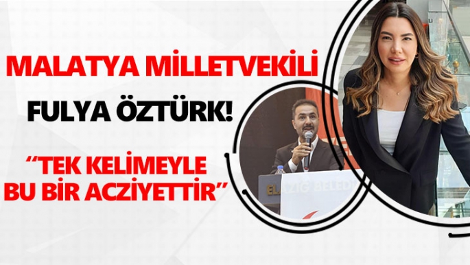 Malatya Milletvekili Fulya Öztürk!