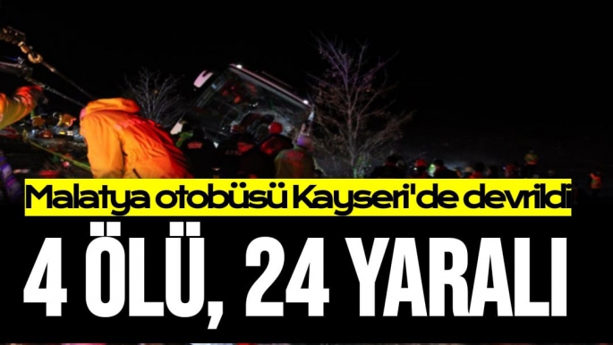 Malatya otobüsü Kayseri'de devrildi 4 ölü, 24 yaralı