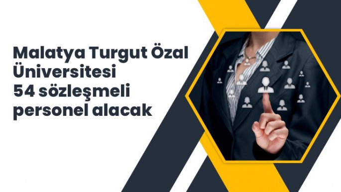Malatya Turgut Özal Üniversitesi 54 sözleşmeli personel alacak
