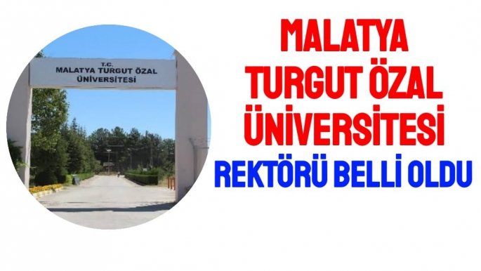 Malatya Turgut Özal Üniversitesi rektörü belli oldu