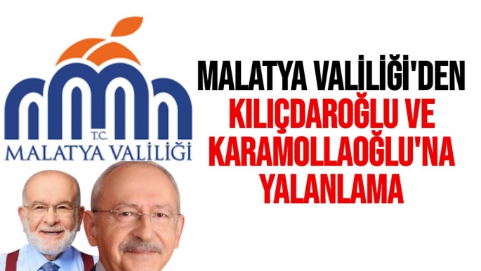 Malatya Valiliği'den Kılıçdaroğlu ve Karamollaoğlu'na yalanlama