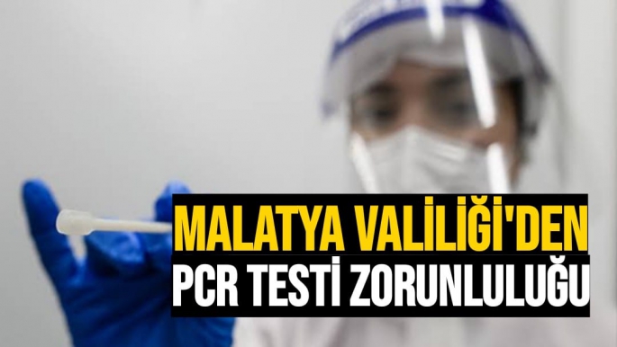Malatya Valiliği´den PCR testi zorunluluğu