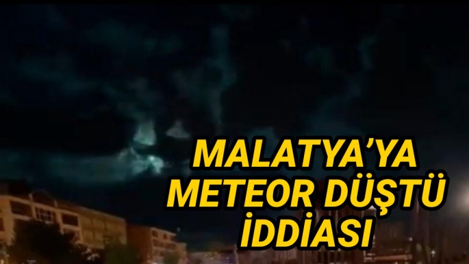 Malatya’ya meteor düştü iddiası