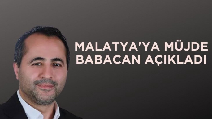 Malatya'ya Müjde Babacan Açıkladı