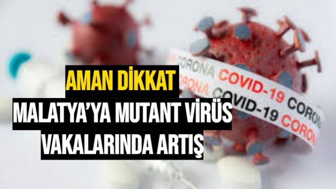 Malatya´ya mutant virüs vakalarında artış