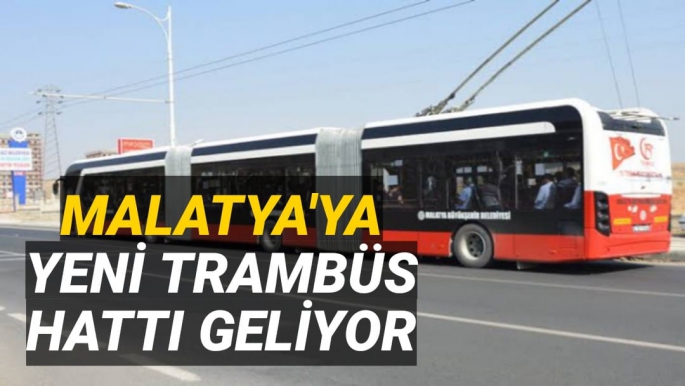 Malatya'ya yeni trambüs hattı geliyor