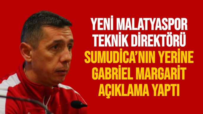 Malatyaspor Teknik Direktörü Sumudica’nın yerine Gabriel Margarit açıklama yaptı