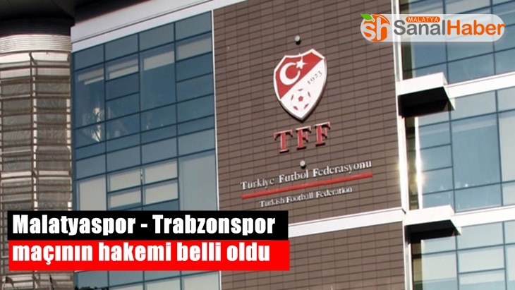 Malatyaspor  Trabzonspor  maçının hakemi belli oldu