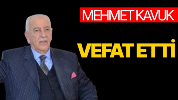 Mehmet Kavuk vefat etti 