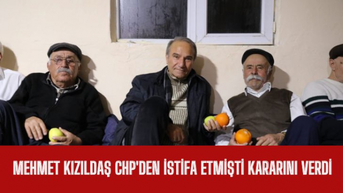Mehmet Kızıldaş CHP'den istifa etmişti kararını verdi