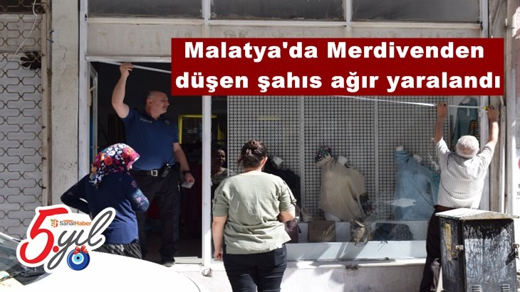 Malatya'da Merdivenden düşen şahıs ağır yaralandı