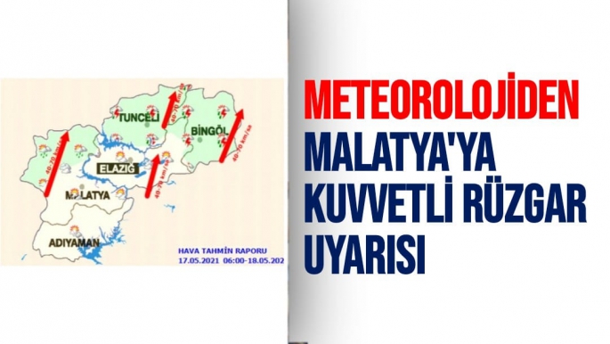 Meteorolojiden Malatya'ya kuvvetli rüzgar uyarısı
