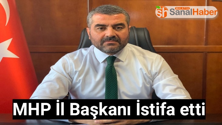 MHP Malatya İl Başkanı İstifa etti