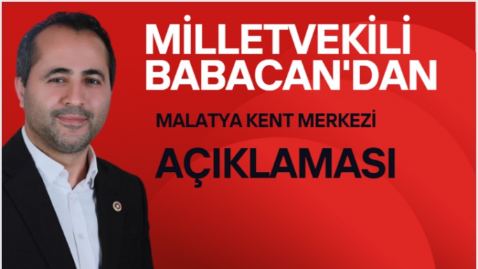 Milletvekili Babacan'dan Malatya kent merkezi açıklaması