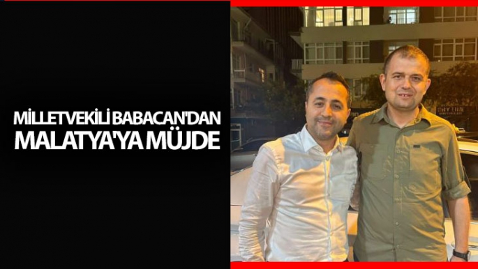 Milletvekili Babacan'dan Malatya'ya Müjde