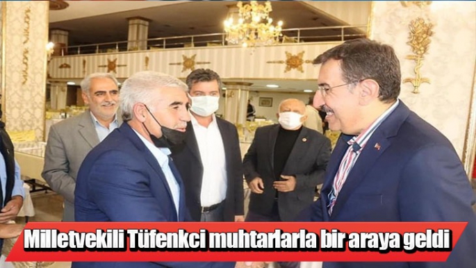 Milletvekili Tüfenkci, muhtarlarla bir araya geldi