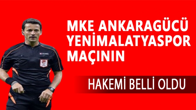 MKE Ankaragücü Yeni Malatyaspor maçının hakemi belli oldu